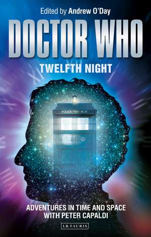 Doctor Who - Twelfth Night: Adventures in Time and Space with Peter Capaldi de Andrew O'Day