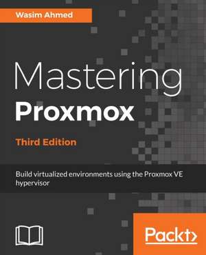 Mastering Proxmox - Third Edition de Wasim Ahmed