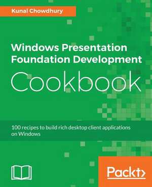 Windows Presentation Foundation Development Cookbook de Kunal Chowdhury