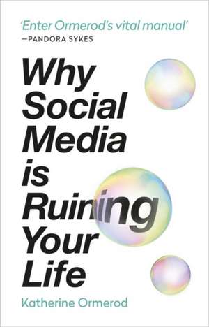 Why Social Media is Ruining Your Life de Katherine Ormerod