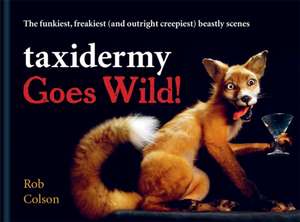 Taxidermy Goes Wild! de Rob Colson