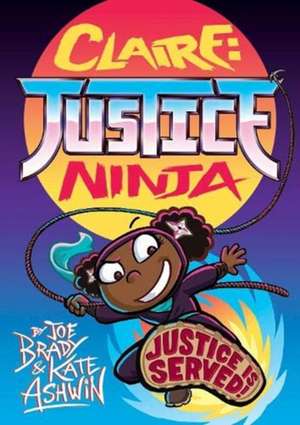 Claire Justice Ninja (Ninja of Justice) de Joe Brady