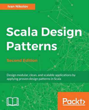 Scala Design Patterns, Second Edition de Ivan Nikolov