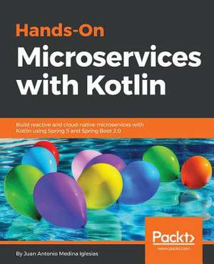 Hands-On Microservices with Kotlin de Juan Antonio Medina Iglesias