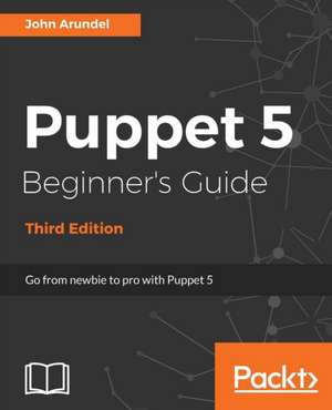 Puppet 5 Beginner's Guide - Third Edition de John Arundel