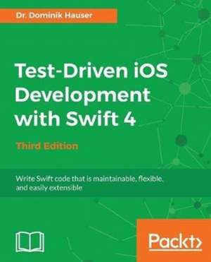 Test-Driven iOS Development with Swift 4 de Dominik Hauser