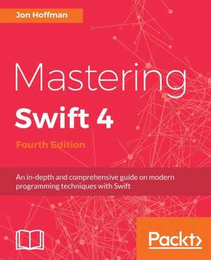 Mastering Swift 4- fourth edition de Jon Hoffman