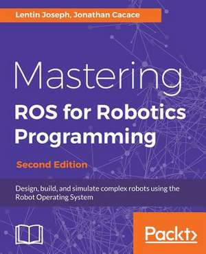 Mastering Ros for Robotics Programming, Second Edition de Lentin Joseph