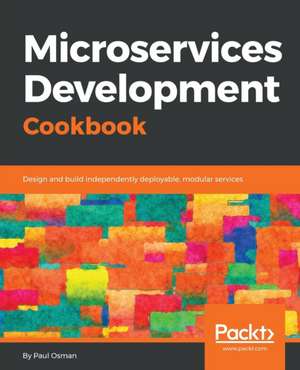 Microservices Development Cookbook de Paul Osman