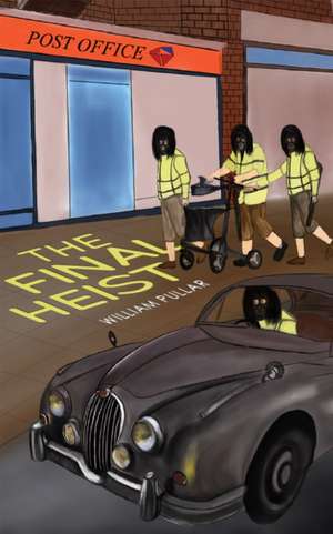 The Final Heist de William Pullar