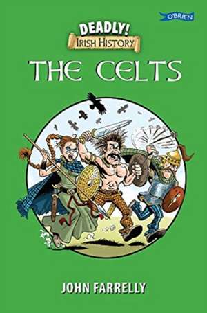 Deadly! Irish History - The Celts de John Farrelly