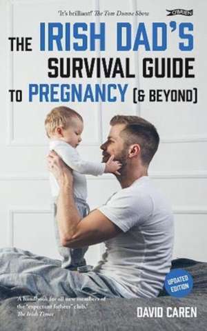 The Irish Dad's Survival Guide to Pregnancy [& Beyond] de David Caren