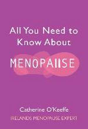 All You Need to Know about Menopause de Catherine O'Keeffe