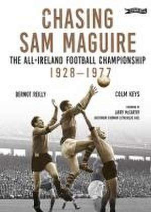 Chasing Sam Maguire de Dermot Reilly