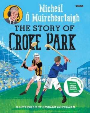 The Story of Croke Park de Micheal O Muircheartaigh