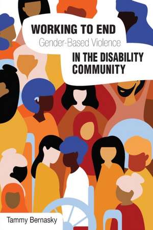 Working to End Gender-Based Violence in the Disability Community: International Perspectives de Tammy Bernasky