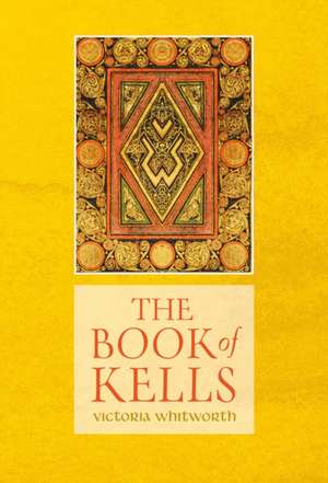 The Book of Kells de Victoria Whitworth