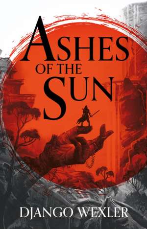 Ashes of the Sun de Django Wexler