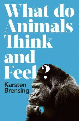 What Do Animals Think and Feel? de Karsten Brensing