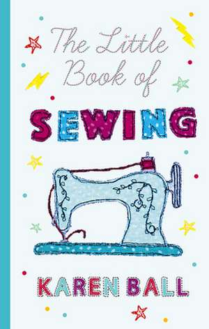 The Little Book of Sewing de Karen Ball