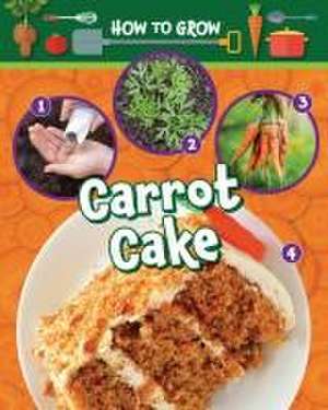 How to Grow Carrot Cake de Ruth Owen