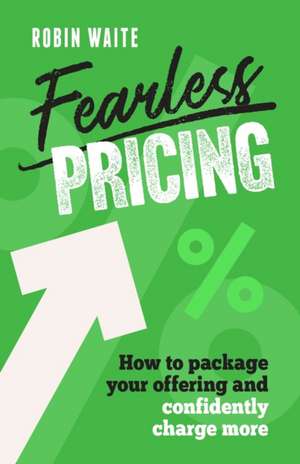 Fearless Pricing de Robin Waite