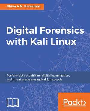 Digital Forensics with Kali Linux de Parasram, Shiva V. N.