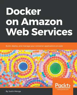 Docker on Amazon Web Services de Justin Menga