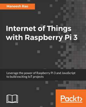 Internet of Things with Raspberry Pi 3 de Maneesh Rao