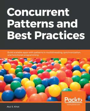 Concurrent Patterns and Best Practices de Atul S Khot