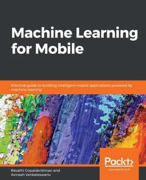 Machine Learning for Mobile de Revathi Gopalakrishnan