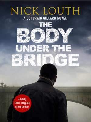 The Body Under the Bridge de Nick Louth