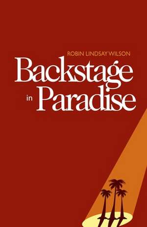 Backstage in Paradise de Robin Lindsay Wilson