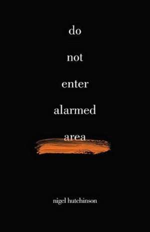 Do Not Enter Alarmed Area de Nigel Hutchinson