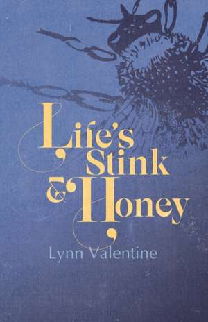 Life's Stink and Honey de Lynn Valentine