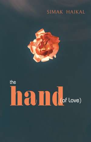 Haikal, S: The Hand of Love de Simak Haikal