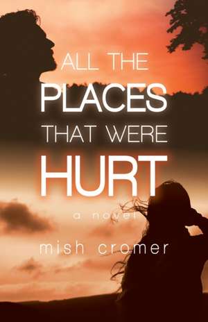 All the Places that Were Hurt de Mish Cromer