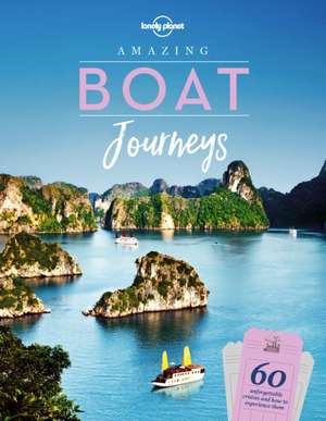 Lonely Planet Amazing Boat Journeys de Lonely Planet