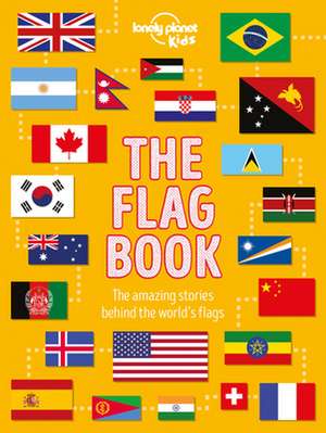 Lonely Planet Kids the Flag Book de Moira Butterfield