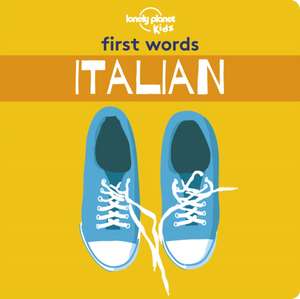 Lonely Planet Kids First Words - Italian de Lonely Planet Kids