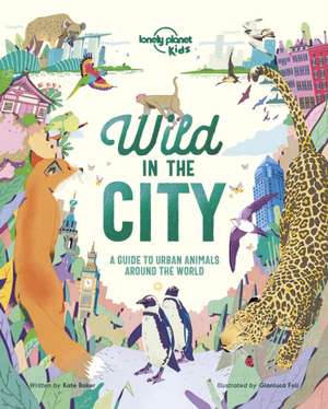 Lonely Planet Kids Wild In The City de Kate Baker