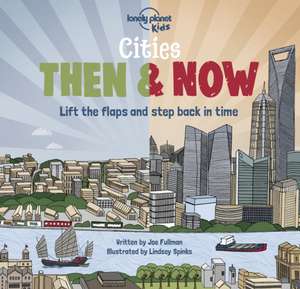 Lonely Planet Kids Cities - Then & Now de Joe Fullman