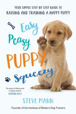 Easy Peasy Puppy Squeezy: The UK's No.1 dog training book de Steve Mann