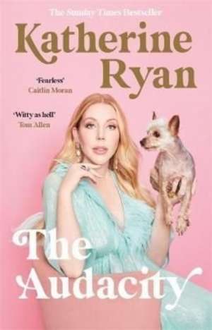 Ryan, K: Audacity: Why Being Too Much Is Exactly Enough de Katherine Ryan