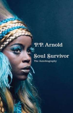 Soul Survivor: The Autobiography de P. P. Arnold