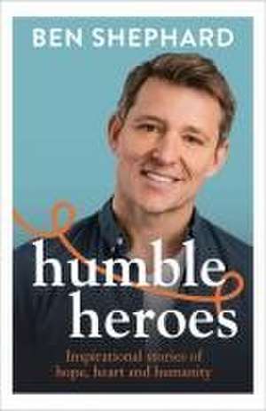 Humble Heroes de Ben Shephard