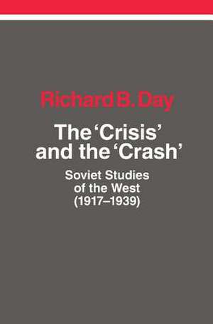 The Crisis and the Crash: Soviet Studies of the West (1917-1939) de Richard B. Day