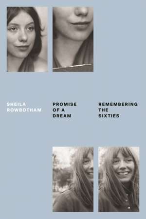 Promise of a Dream: Remembering the Sixties de Sheila Rowbotham