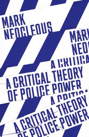 A Critical Theory of Police Power de Mark Neocleous