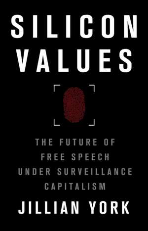 Silicon Values: The Future of Free Speech Under Surveillance Capitalism de Jillian C. York